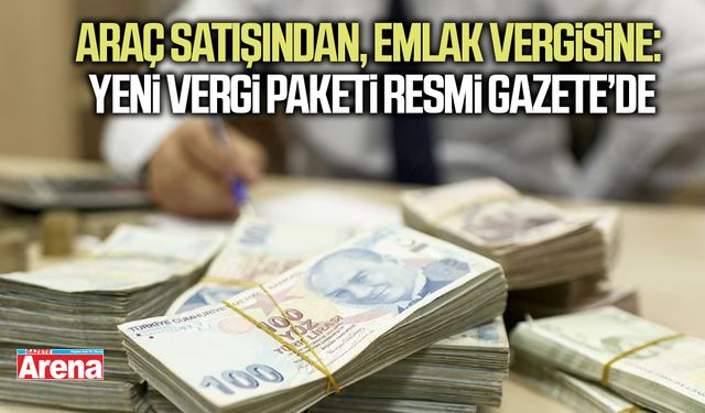 Araç satışından, Emlak vergisine: Yeni vergi paketi Resmi Gazete’de