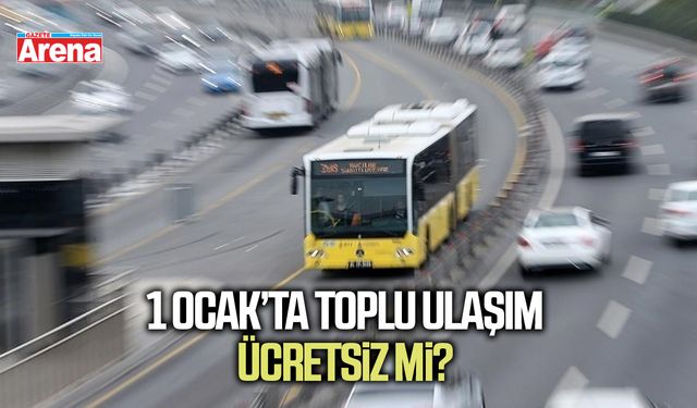 1 Ocak’ta toplu ulaşım ücretsiz mi?