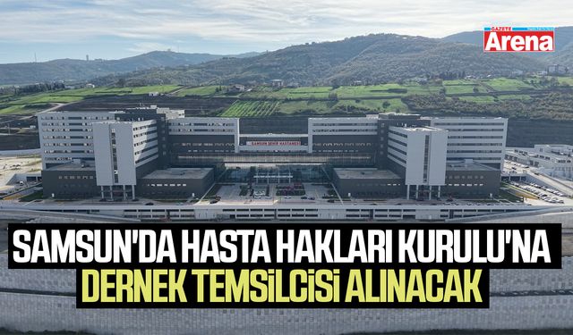 Samsun'da Hasta Hakları Kurulu'na dernek temsilcisi alınacak