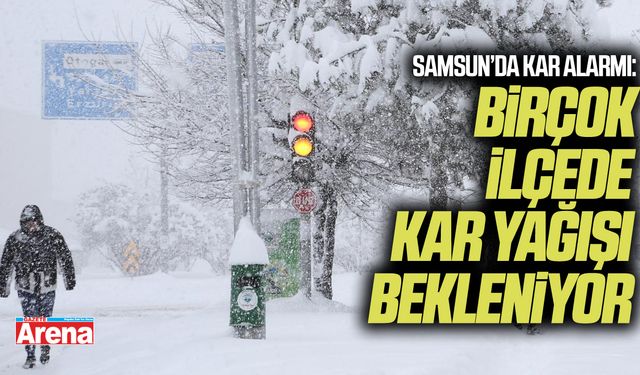 Samsun’da kar alarmı: Birçok ilçede kar yağışı bekleniyor