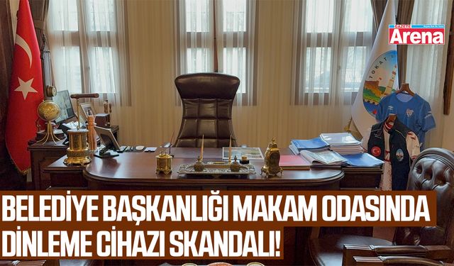 Belediye Başkanlığı makam odasında dinleme cihazı skandalı!