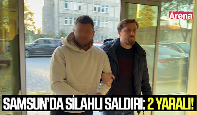 Samsun'da silahlı saldırı!