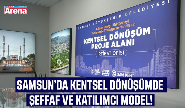 Samsun'da kentsel dönüşümde şeffaf ve katılımcı model