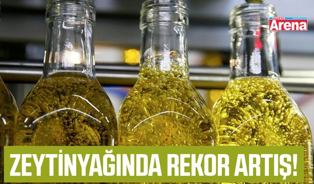 Zeytinyağında rekor artış!