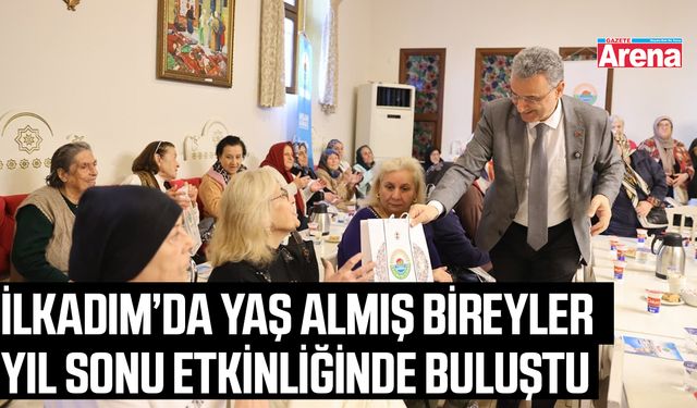 İlkadım’da yaş almış bireyler yıl sonu etkinliğinde buluştu