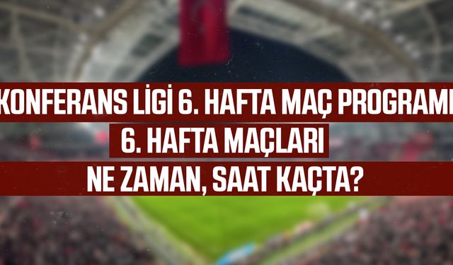 Konferans Ligi 6. hafta maç programı