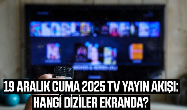 19 Aralık Cuma TV yayın akışı