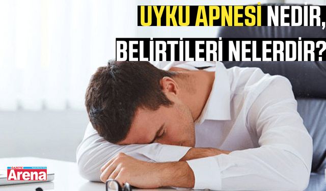 Uyku apnesi nedir, belirtileri nelerdir?