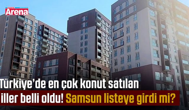 Türkiye’de en çok konut satılan iller belli oldu!