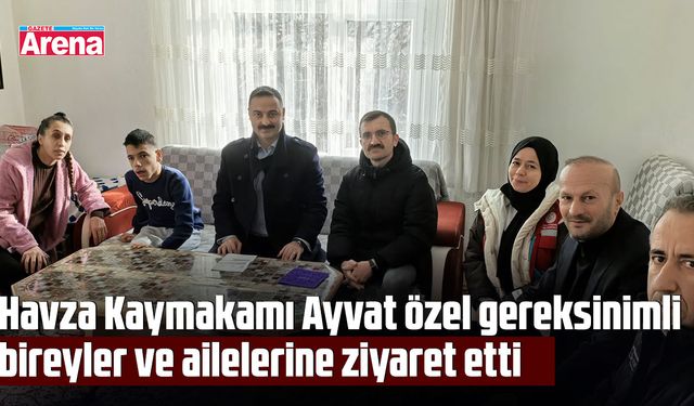 Kaymakam Ayvat’tan özel gereksinimli  brey ve ailelerine ziyaret