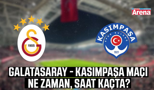 Galatasaray - Kasımpaşa maçı ne zaman, saat kaçta?