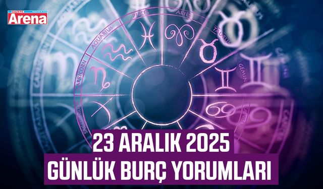 23 Aralık 2025 Günlük burç yorumları