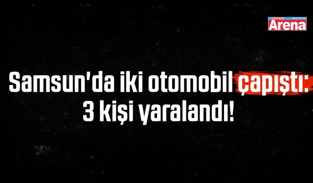 Samsun'da iki otomobil çarpıştı!