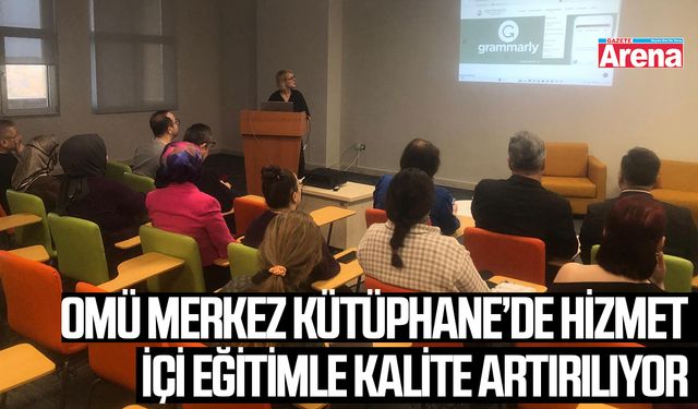 OMÜ Merkez Kütüphane’de hizmet içi eğitimle kalite artırılıyor