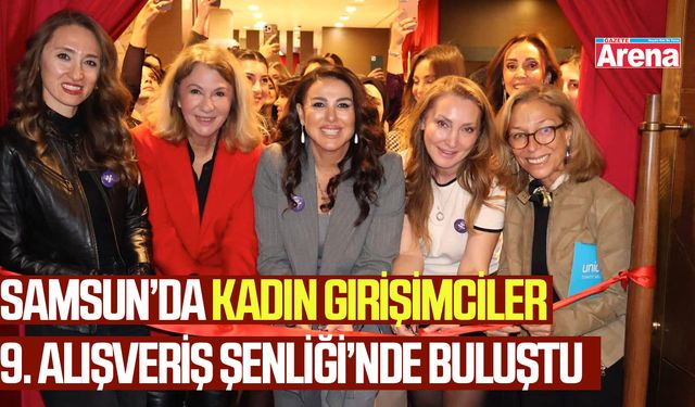 Samsun’da kadın girişimciler 9. alışveriş şenliği’nde buluştu