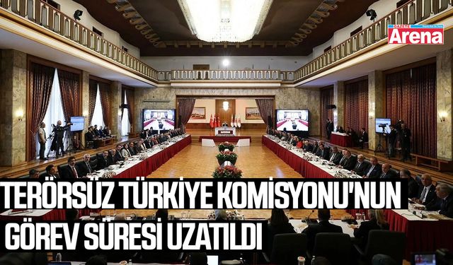 Terörsüz Türkiye Komisyonu'nun görev süresi uzatıldı
