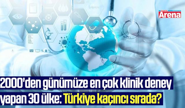 2000'den günümüze en çok klinik deney yapan 30 ülke