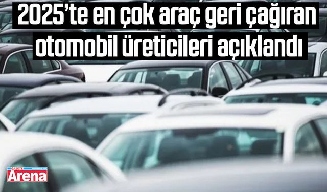 2025’te en çok araç geri çağıran otomobil üreticileri açıklandı