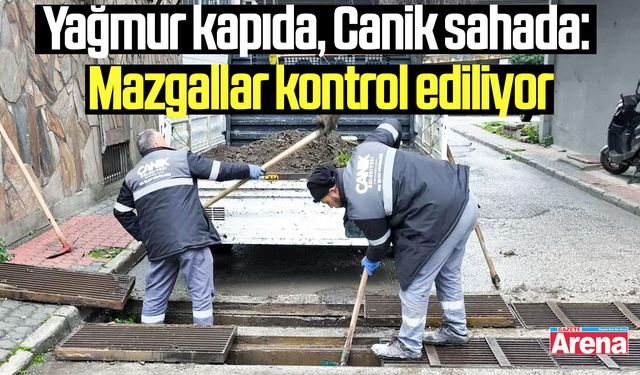 Yağmur kapıda, Canik sahada: Mazgallar kontrol ediliyor