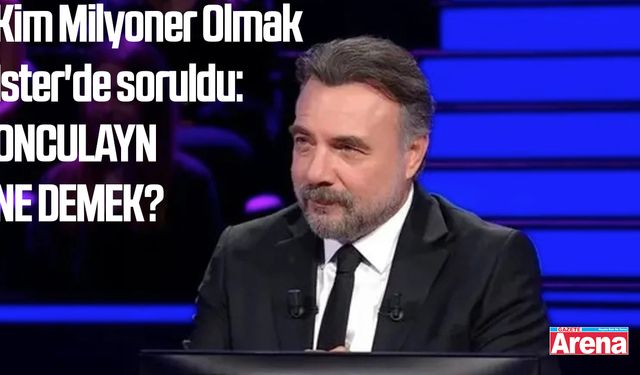 Kim Milyoner Olmak İster'de soruldu: Onculayın ne demek?