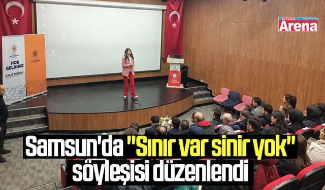 Samsun'da "Sınır var sinir yok" söyleşisi düzenlendi
