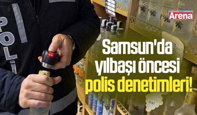 Samsun'da yılbaşı öncesi polis denetimleri
