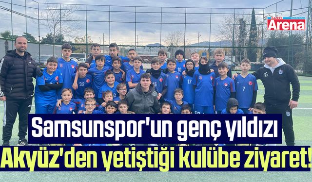 Samsunspor'un genç yıldızı Akyüz'den yetiştiği kulübe ziyaret!