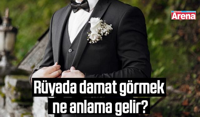 Rüyada damat görmek ne anlama gelir?