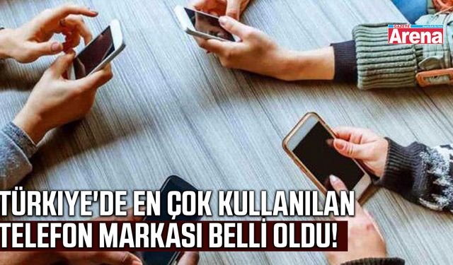 Türkiye'de en çok kullanılan telefon belli oldu!