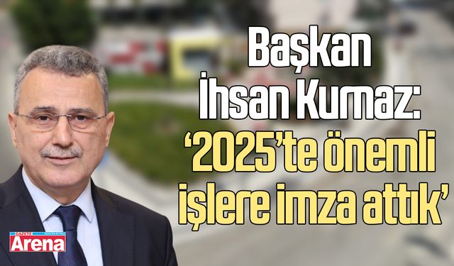 Başkan İhsan Kurnaz: ‘2025’te önemli işlere imza attık’