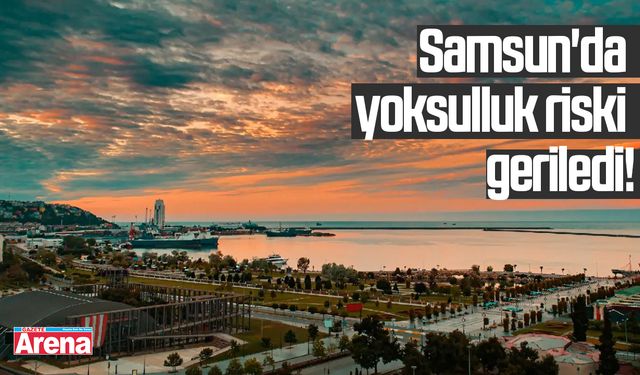 Samsun'da yoksulluk riski geriledi!