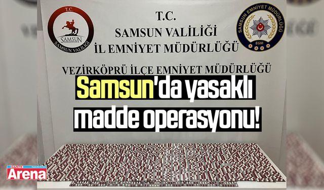 Samsun'da yasaklı madde operasyonu!