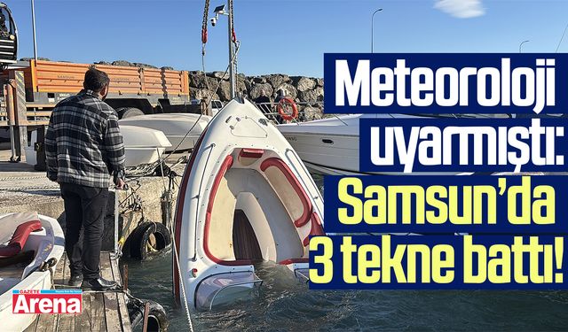Meteoroloji uyarmıştı: Samsun'da 3 tekne battı!