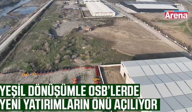 Yeşil dönüşümle OSB’lerde yeni yatırımların önü açılıyor