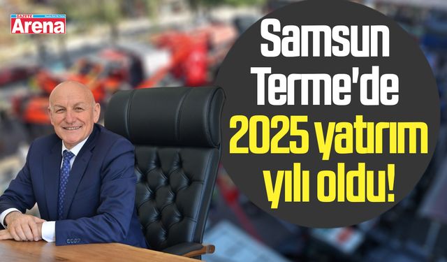 Samsun Terme'de 2025 yatırım yılı oldu!