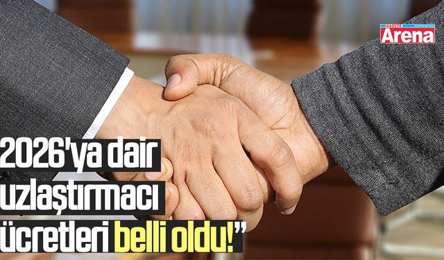 2026'ya dair uzlaştırmacı ücretleri belli oldu!