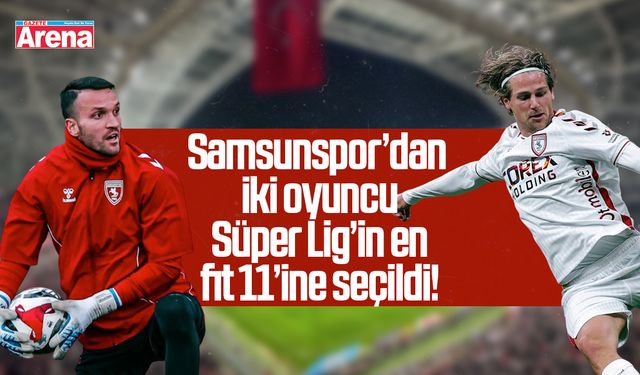 Samsunspor’dan iki oyuncu Süper Lig’in en fit 11’ine seçildi!