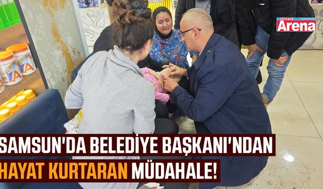 Samsun'da Belediye Başkanı'ndan hayat kurtaran müdahale!