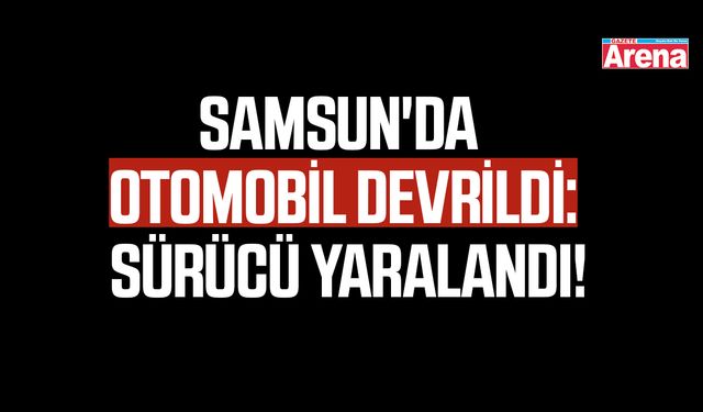 Samsun'da otomobil devrildi!