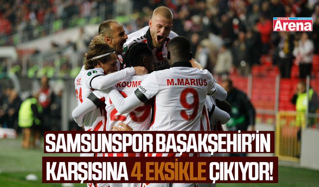 Samsunspor'da Başakşehir öncesi 4 eksik!
