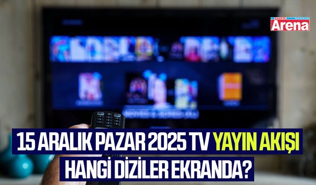 15 Aralık Pazar 2025 TV yayın akışı