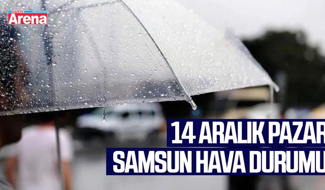 14 Aralık Pazar Samsun hava durumu