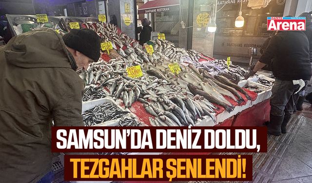 Samsun'da deniz doldu, tezgahlar şenlendi!