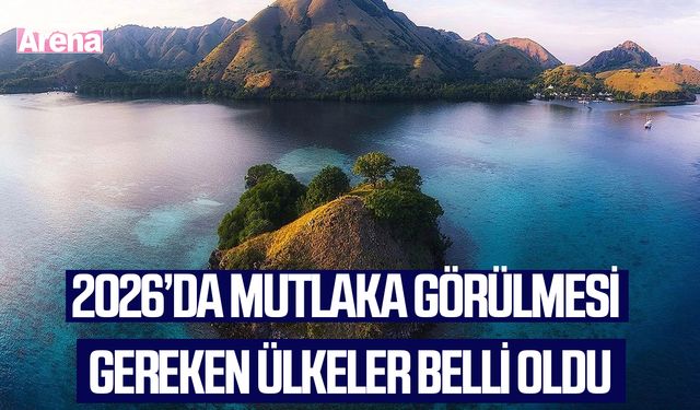 2026’da mutlaka görülmesi gereken ülkeler belli oldu