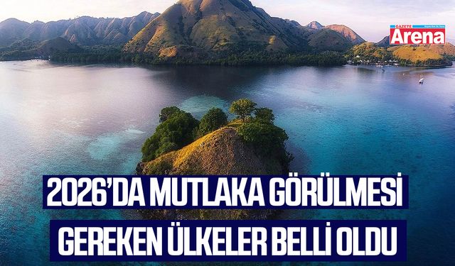 2026’da mutlaka görülmesi gereken ülkeler belli oldu