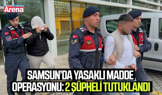 Samsun'da yasaklı maddeyle yakalanan 2 kişi tutuklandı