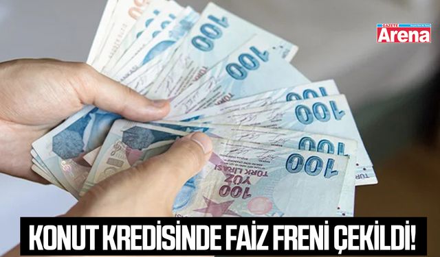 Konut kredisinde faiz freni çekildi!