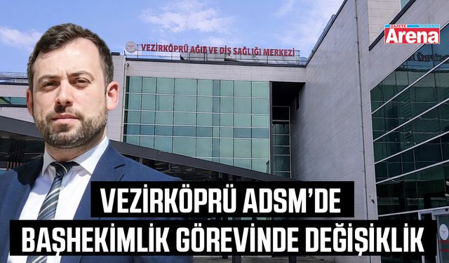 Vezirköprü ADSM’de başhekimlik görevinde değişiklik