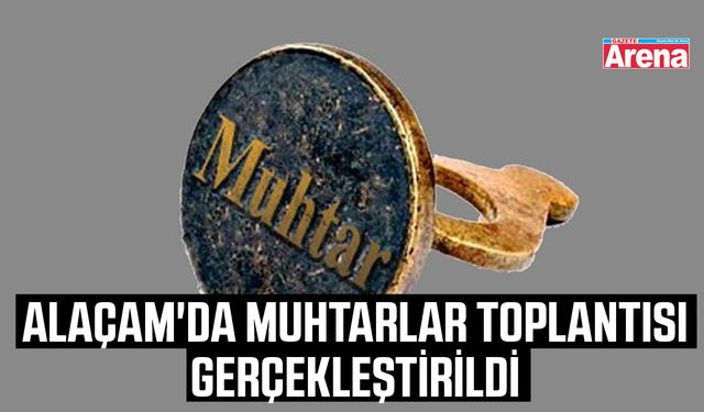 Alaçam'da muhtarlar toplantısı gerçekleştirildi