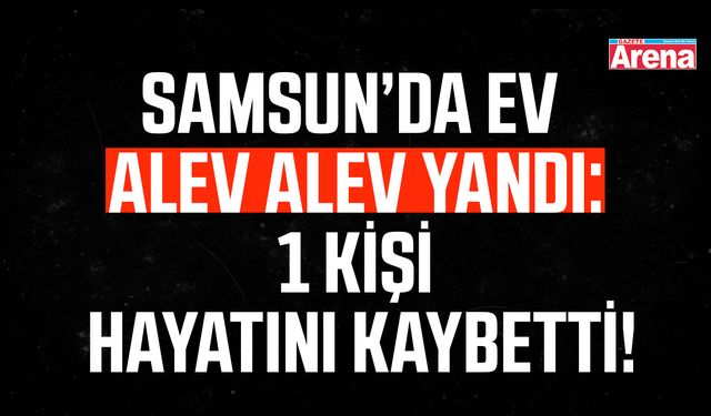 Samsun Çarşamba'da feci yangın!